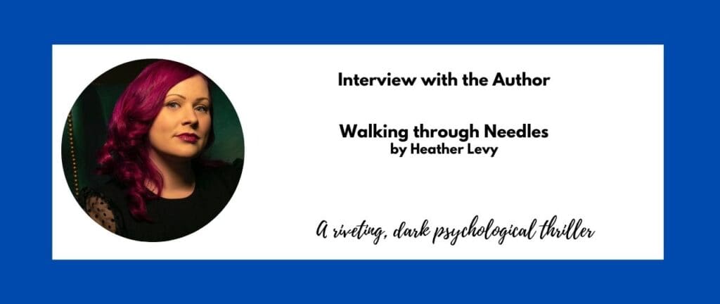 An interview announcement graphic for the book "Walking through Needles" by Heather Levy. The graphic features a circular photo of the author, Heather Levy, who has bright magenta hair, and includes text describing the book as a riveting, dark psychological thriller.