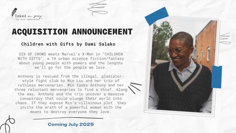 Acquisition announcement for the novel 'Children with Gifts' by Dami Salako, published by Inked in Gray. The announcement, set against a textured paper background, introduces the book as a YA urban science fiction/fantasy story, described as 'Six of Crows' meets Marvel's X-Men. The story involves young people with powers and the lengths they'll go for the people they love. The description highlights a plot involving Anthony, who is rescued from an illegal fight club and, along with three mercenaries, uncovers a conspiracy that could lead to chaos. A photo of the author, Dami Salako, is taped to the right side of the announcement. They are smiling, wearing glasses, a collared shirt, and a dark knitted vest, with a background of an outdoor scene with trees and a brick building. The release date, 'Coming July 2025,' is displayed at the bottom in blue text.
